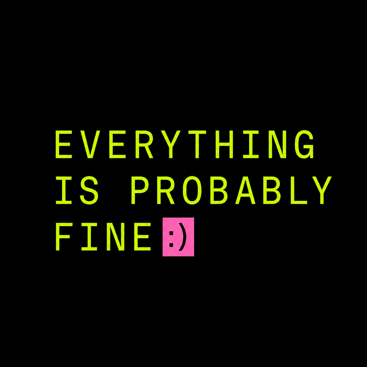 Everything Is Probably Fine